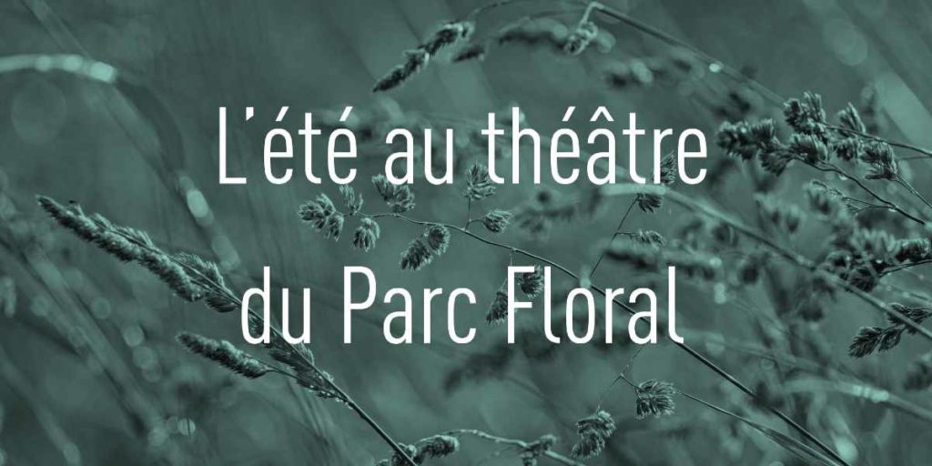 évenement gratuit au parc floral avec le théâtre Dunois